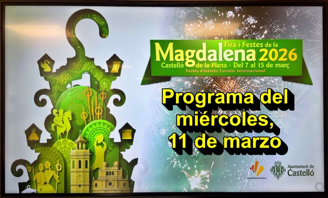 Programa de Fiestas Magdalena 2026 Castellón, miércoles 11 de marzo